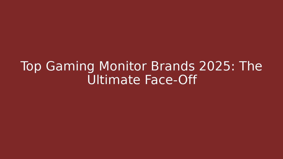 Top Gaming Monitor Brands 2025: The Ultimate Face-Off