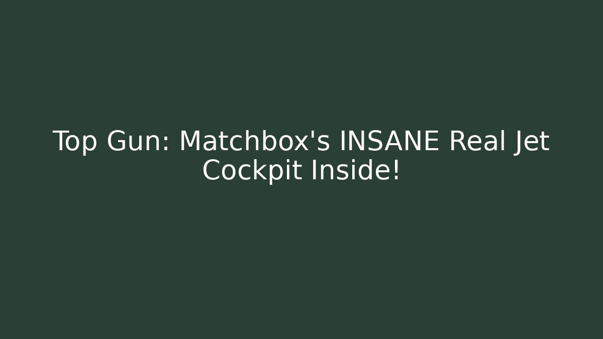 Top Gun: Matchbox's INSANE Real Jet Cockpit Inside! - Create More Assets