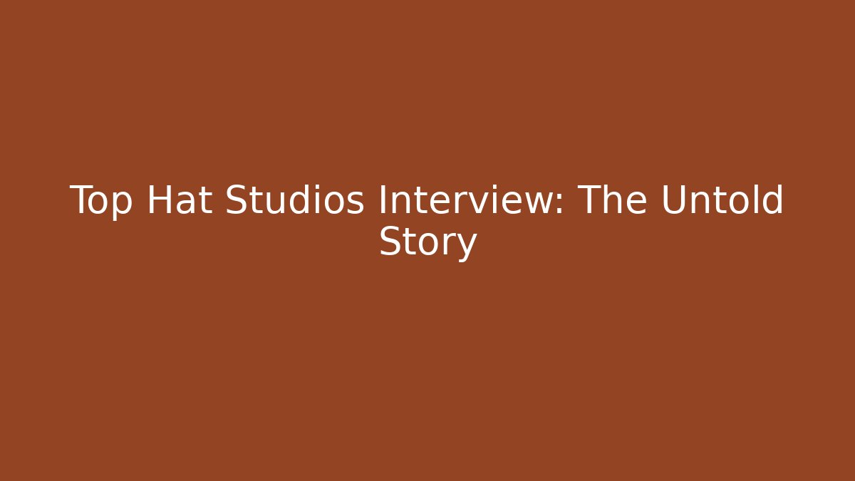 Top Hat Studios Interview: The Untold Story