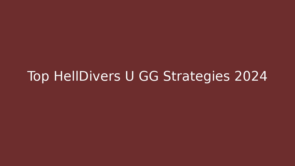 Top HellDivers U GG Strategies 2024 - Create More Assets