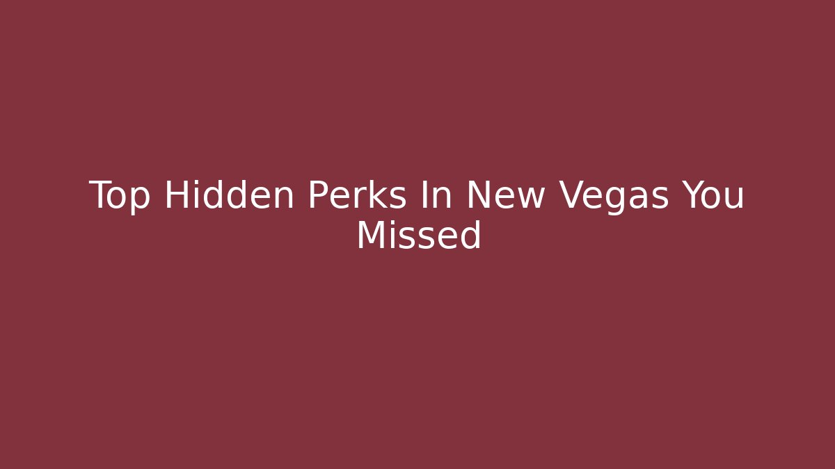 Top Hidden Perks In New Vegas You Missed