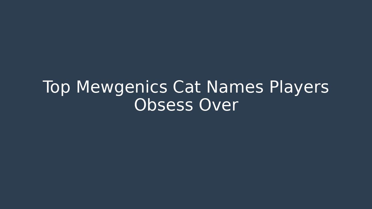Top Mewgenics Cat Names Players Obsess Over