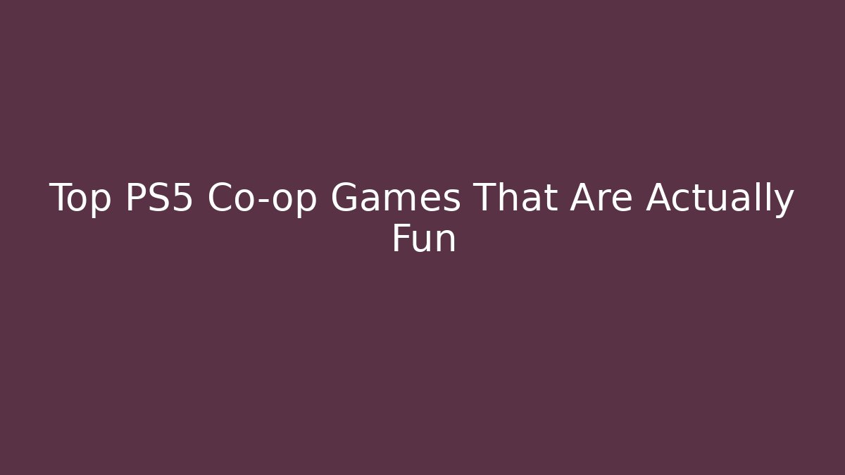Top PS5 Co-op Games That Are Actually Fun - Create More Assets