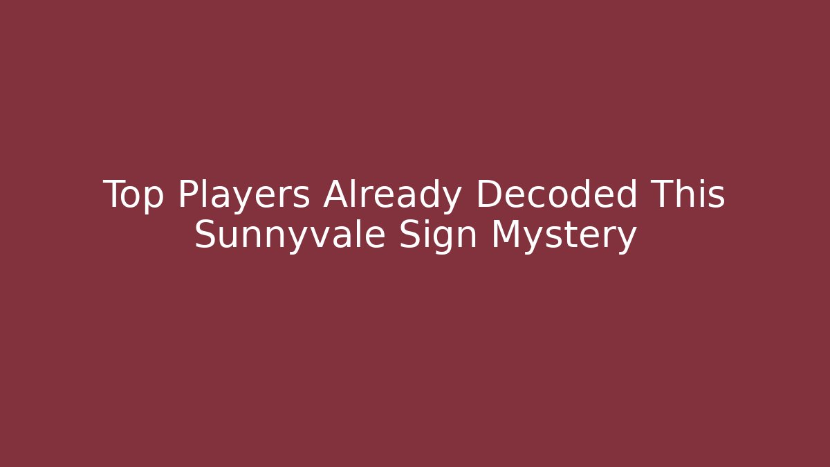 Top Players Already Decoded This Sunnyvale Sign Mystery