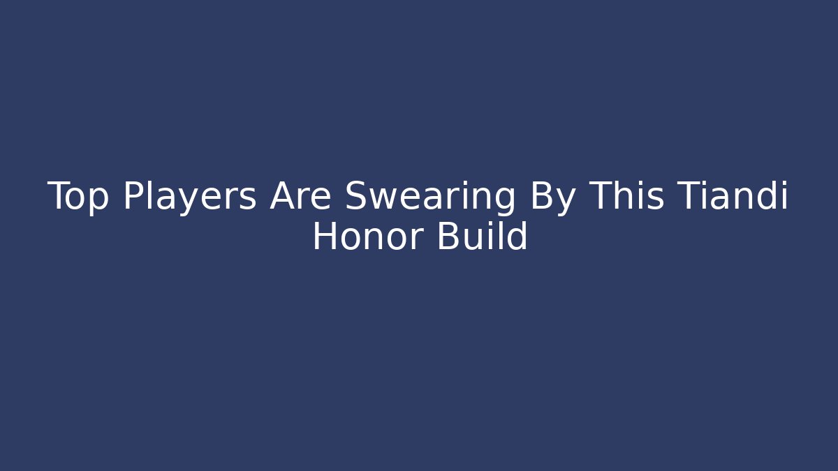 Top Players Are Swearing By This Tiandi Honor Build