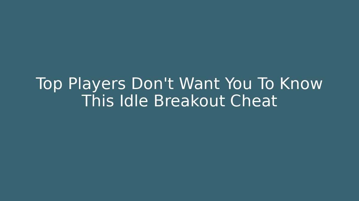 Top Players Don't Want You To Know This Idle Breakout Cheat