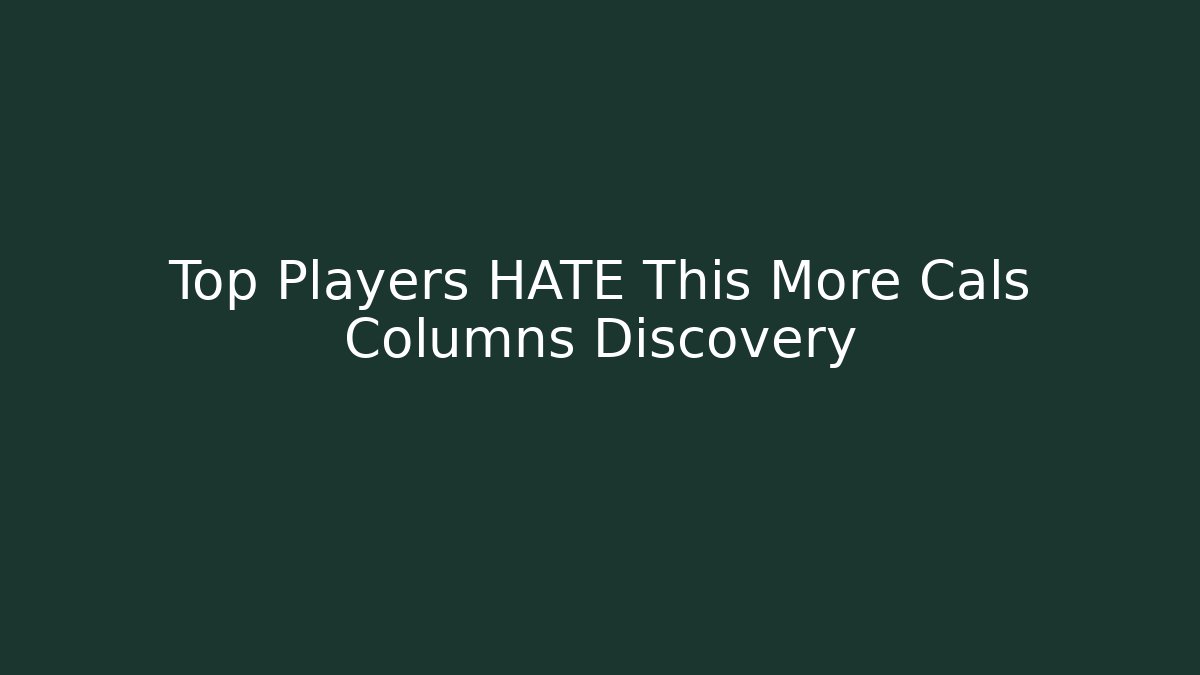 Top Players HATE This More Cals Columns Discovery