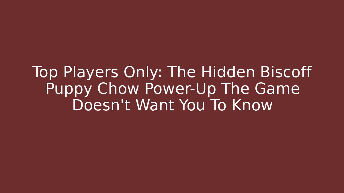 Top Players Only: The Hidden Biscoff Puppy Chow Power-Up The Game Doesn't Want You To Know