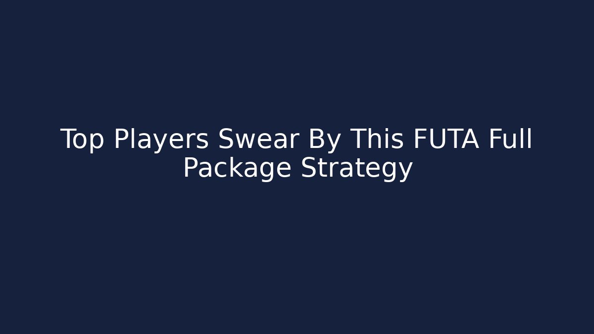 Top Players Swear By This FUTA Full Package Strategy