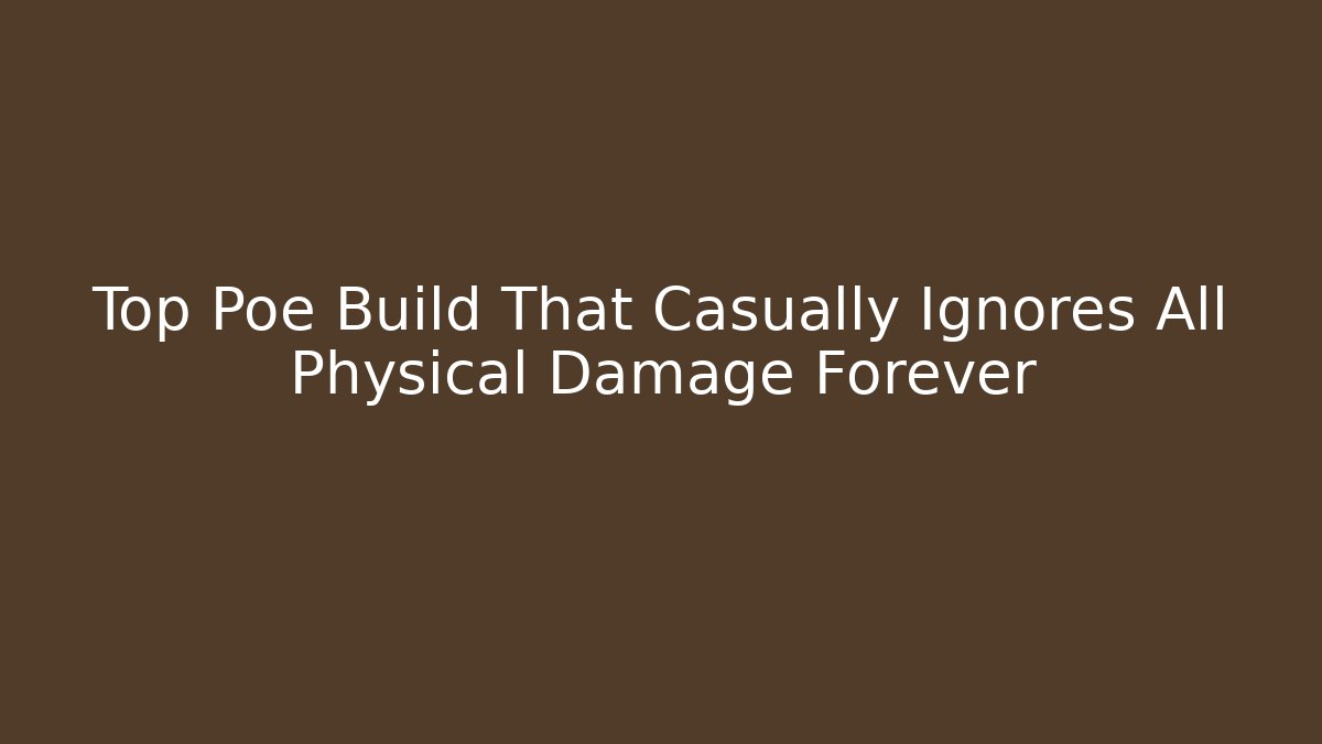 Top Poe Build That Casually Ignores All Physical Damage Forever - Create More Assets