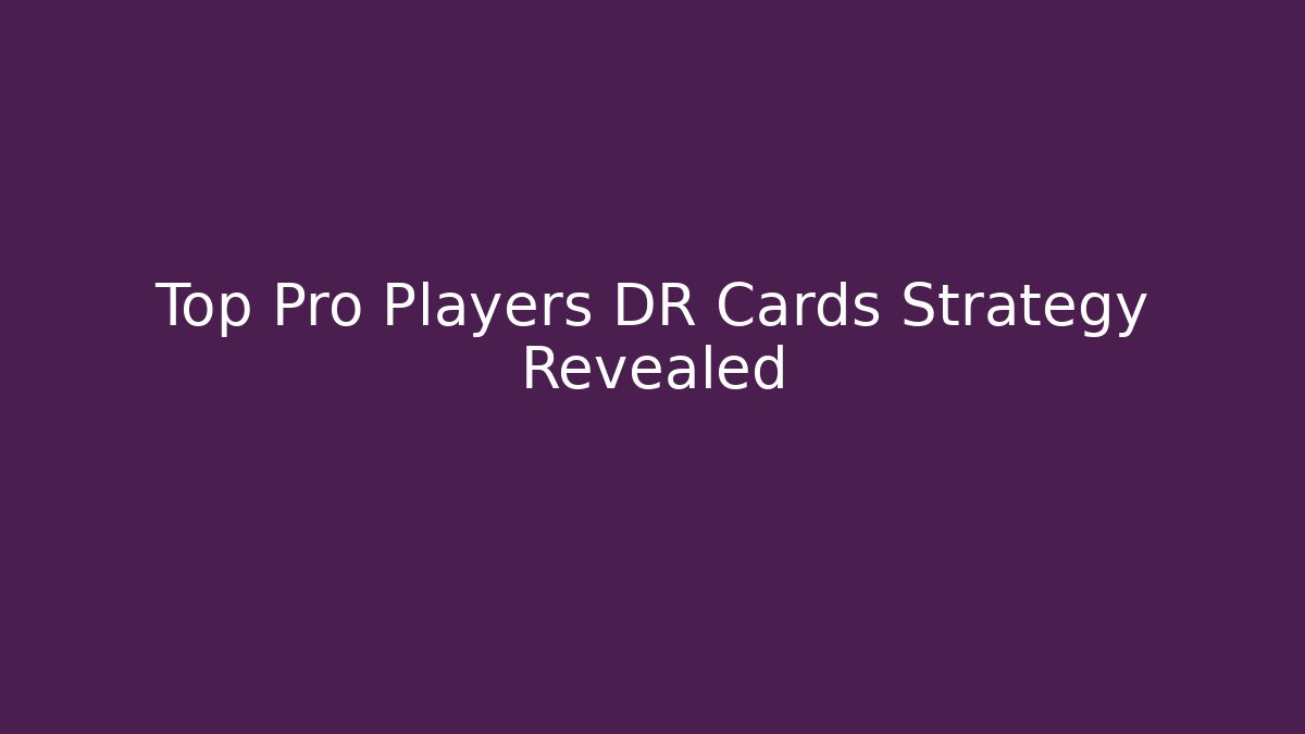 Top Pro Players DR Cards Strategy Revealed