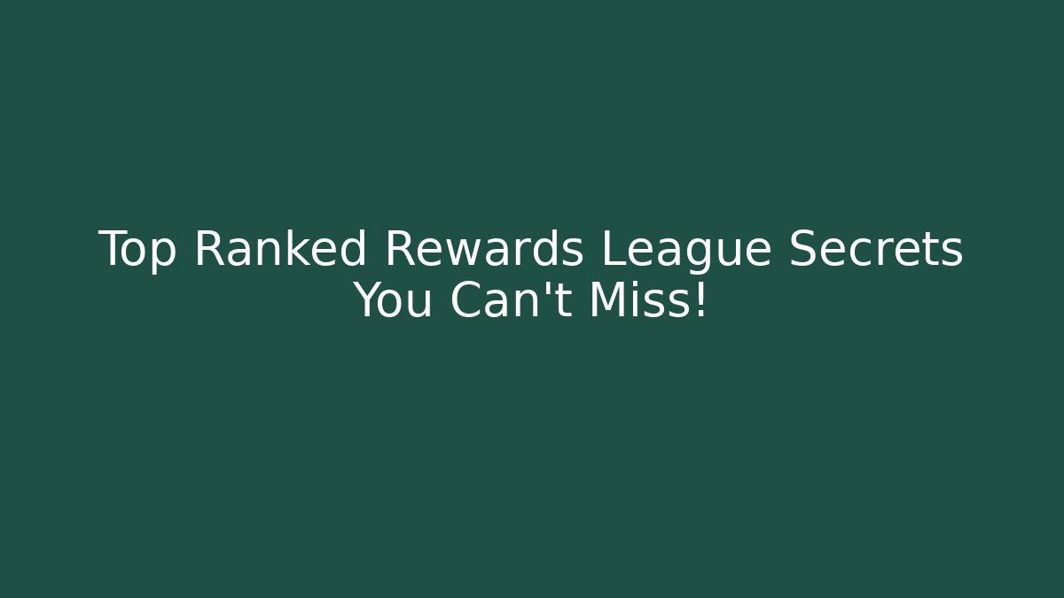 Top Ranked Rewards League Secrets You Can't Miss!