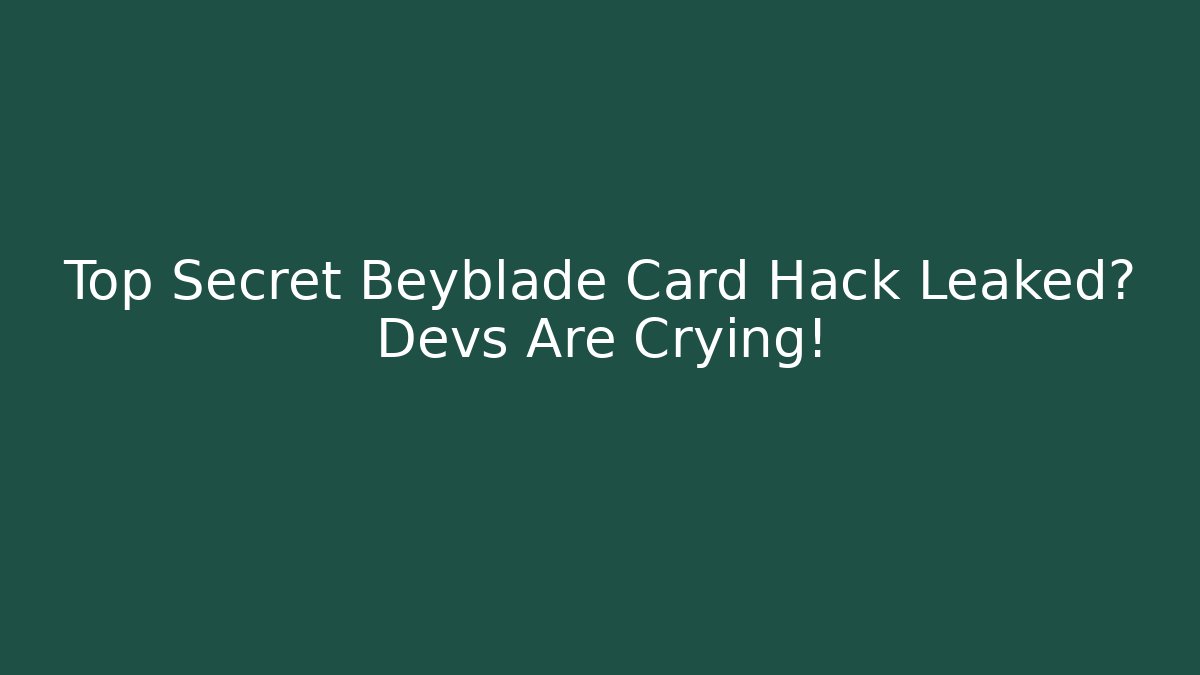 Top Secret Beyblade Card Hack Leaked? Devs Are Crying! - Create More Assets