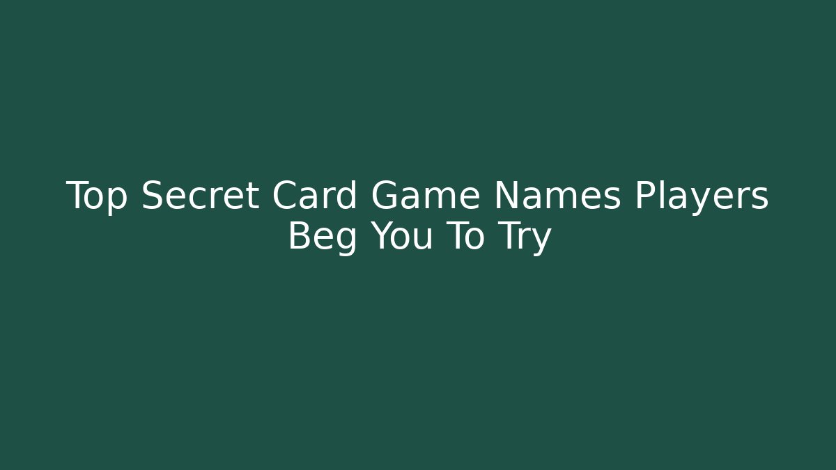 Top Secret Card Game Names Players Beg You To Try