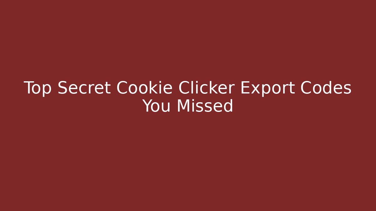 Top Secret Cookie Clicker Export Codes You Missed