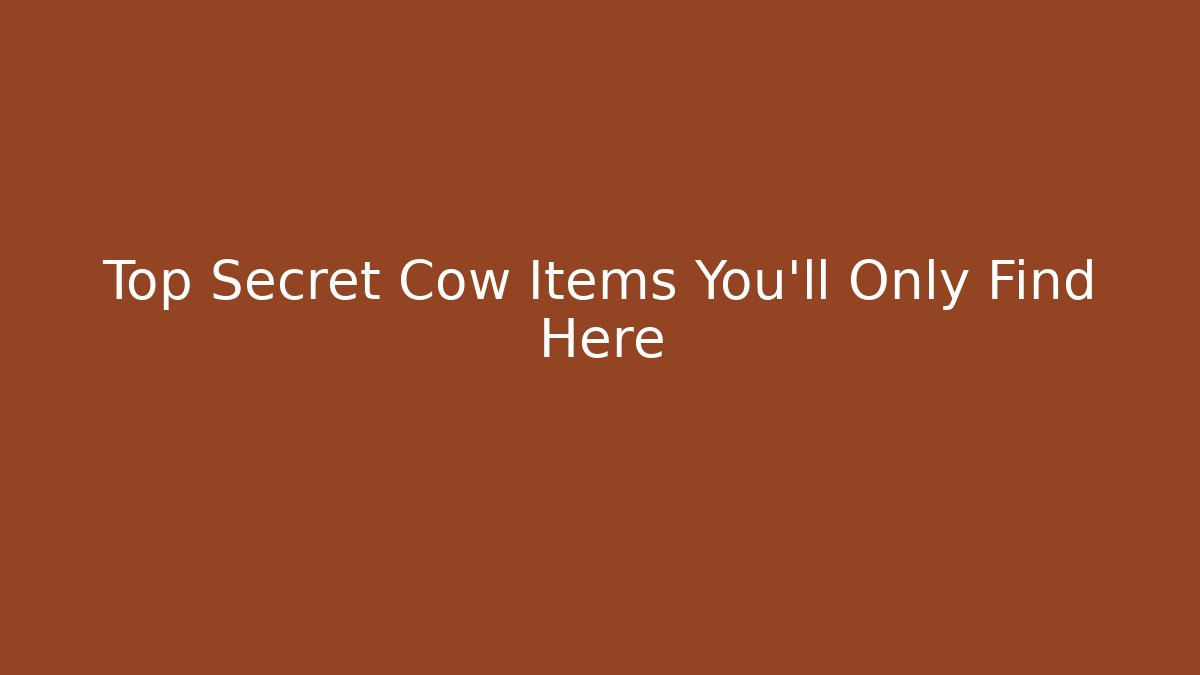 Top Secret Cow Items You'll Only Find Here - Create More Assets