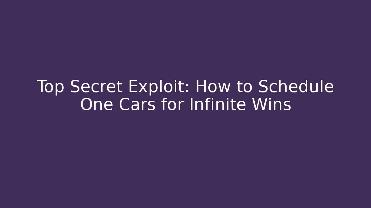 Top Secret Exploit: How to Schedule One Cars for Infinite Wins