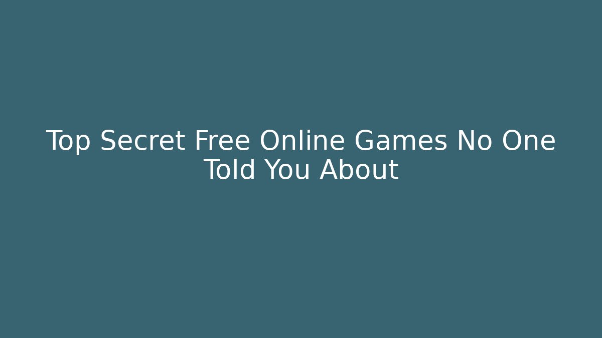 Top Secret Free Online Games No One Told You About