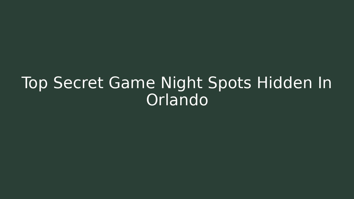 Top Secret Game Night Spots Hidden In Orlando