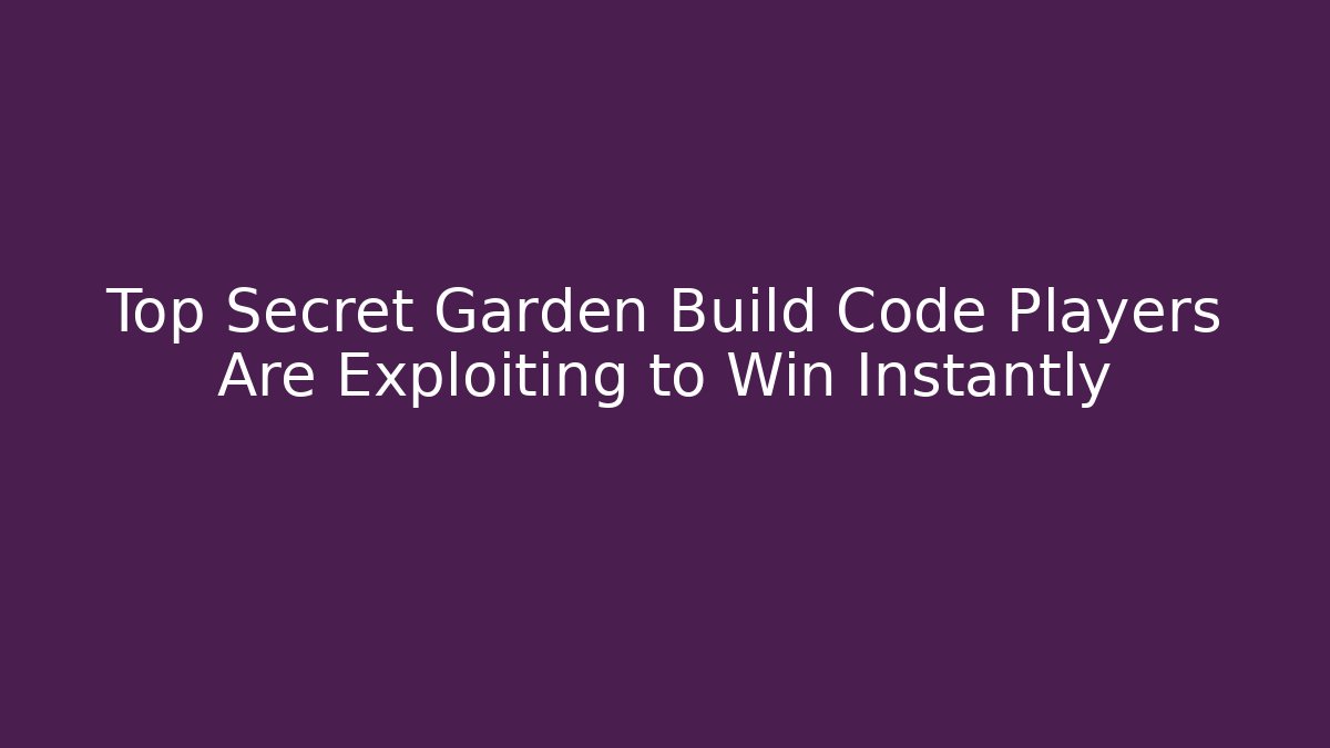 Top Secret Garden Build Code Players Are Exploiting to Win Instantly