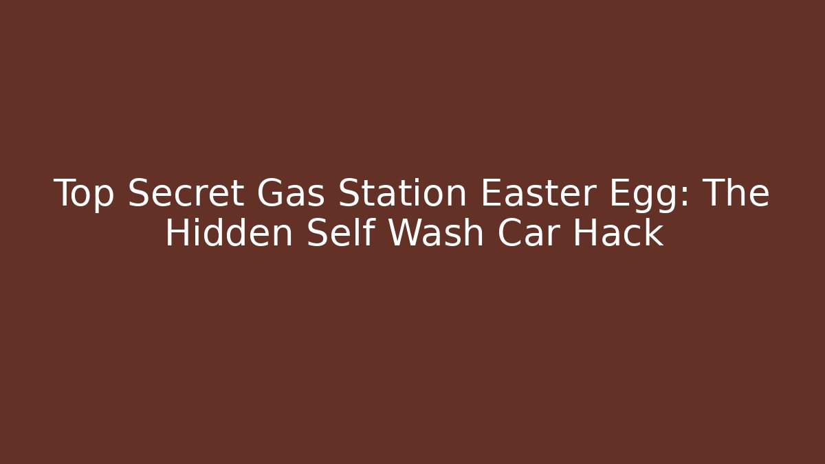 Top Secret Gas Station Easter Egg: The Hidden Self Wash Car Hack