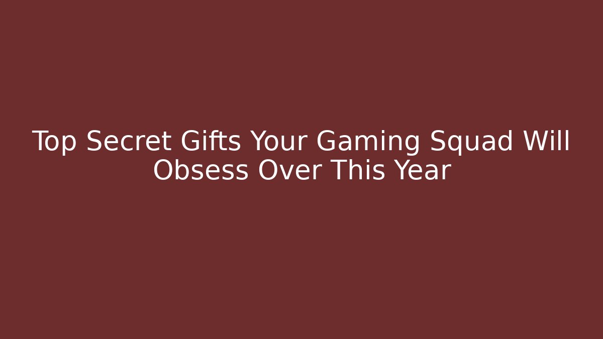 Top Secret Gifts Your Gaming Squad Will Obsess Over This Year