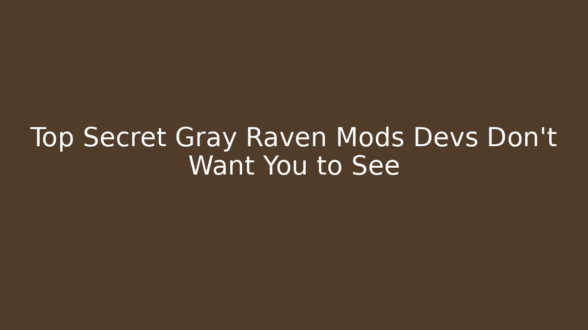 Top Secret Gray Raven Mods Devs Don't Want You to See
