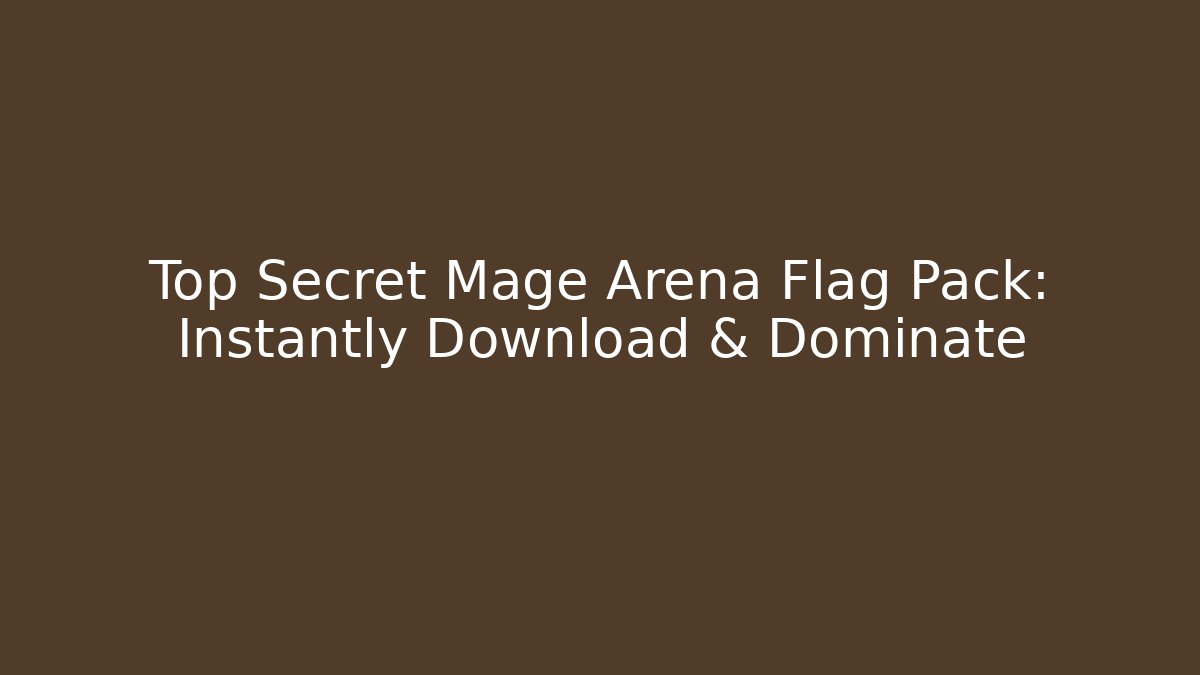 Top Secret Mage Arena Flag Pack: Instantly Download & Dominate