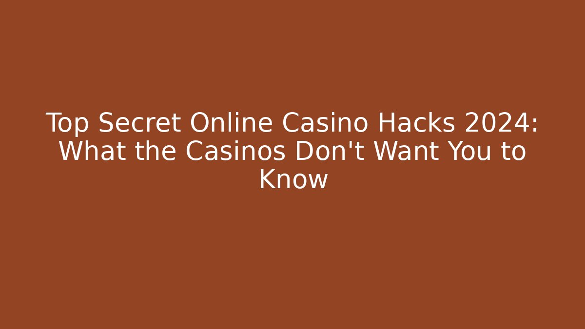 Top Secret Online Casino Hacks 2024: What the Casinos Don't Want You to Know