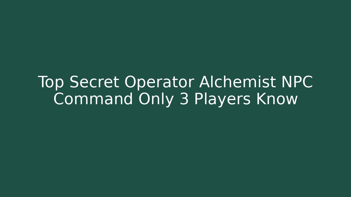 Top Secret Operator Alchemist NPC Command Only 3 Players Know
