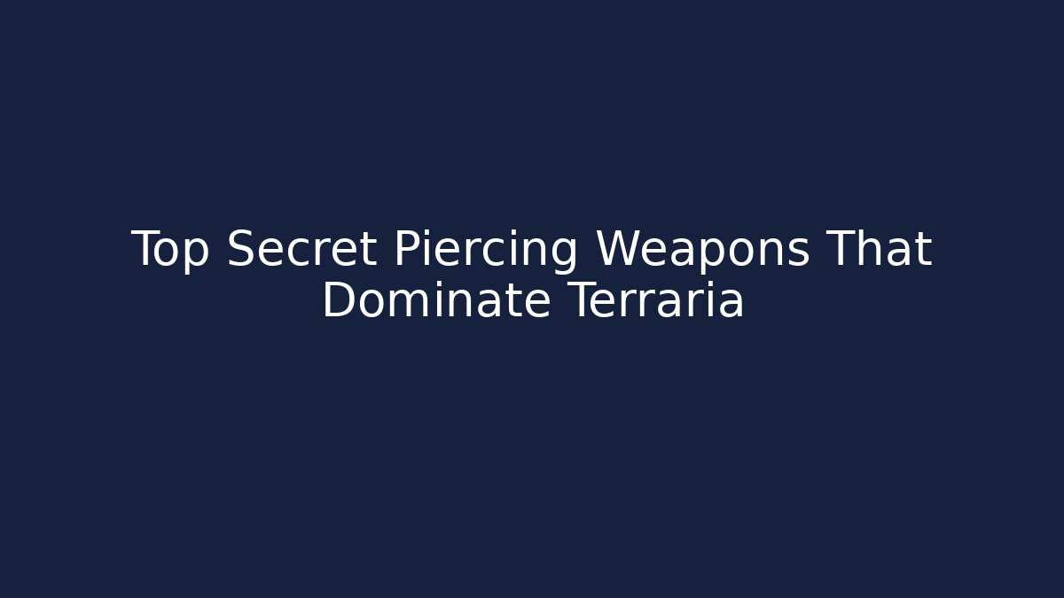 Top Secret Piercing Weapons That Dominate Terraria - Create More Assets