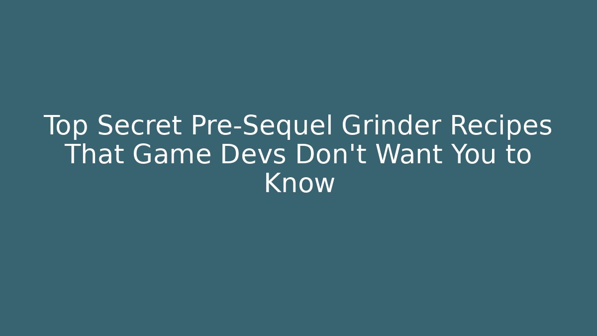 Top Secret Pre-Sequel Grinder Recipes That Game Devs Don't Want You to Know
