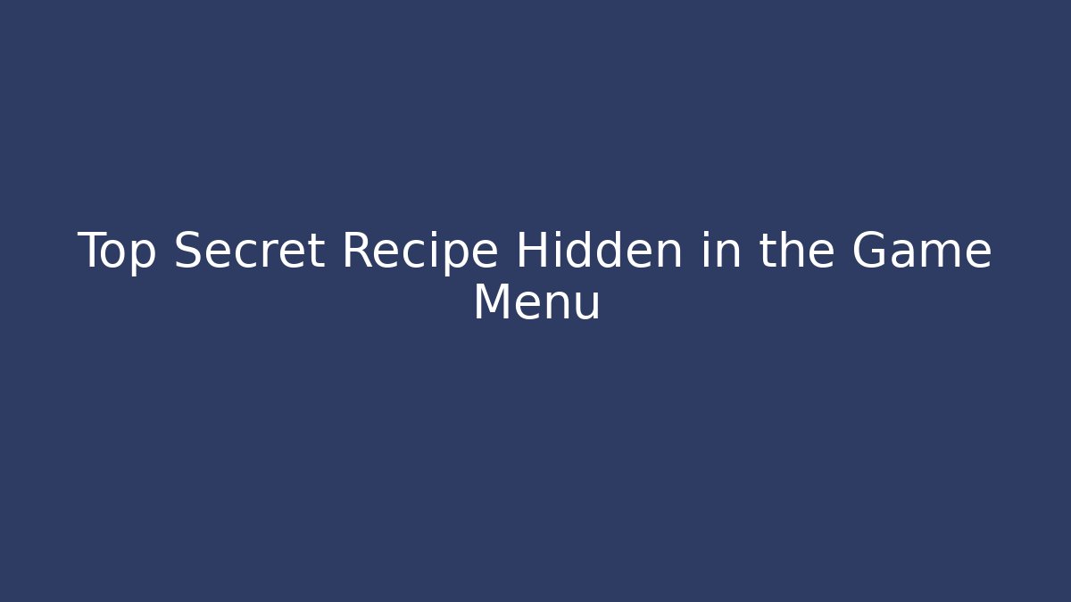 Top Secret Recipe Hidden in the Game Menu