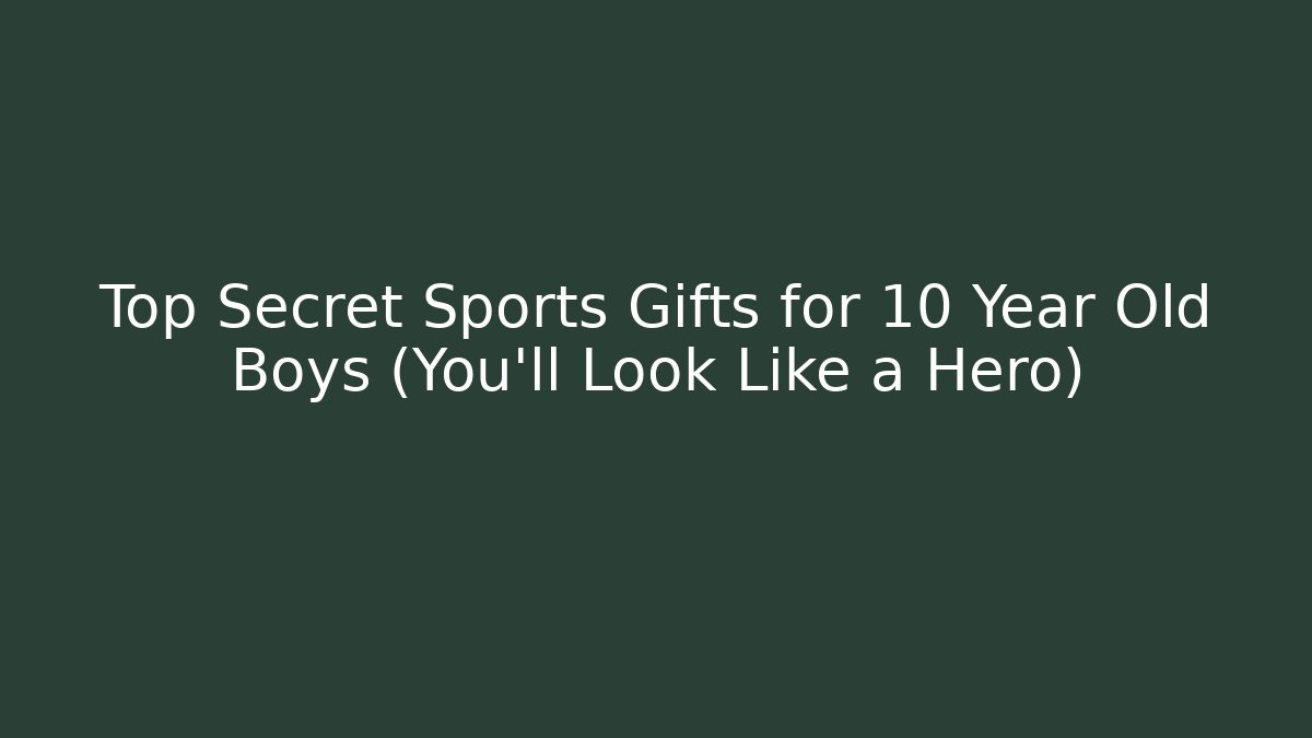 Top Secret Sports Gifts for 10 Year Old Boys (You'll Look Like a Hero)