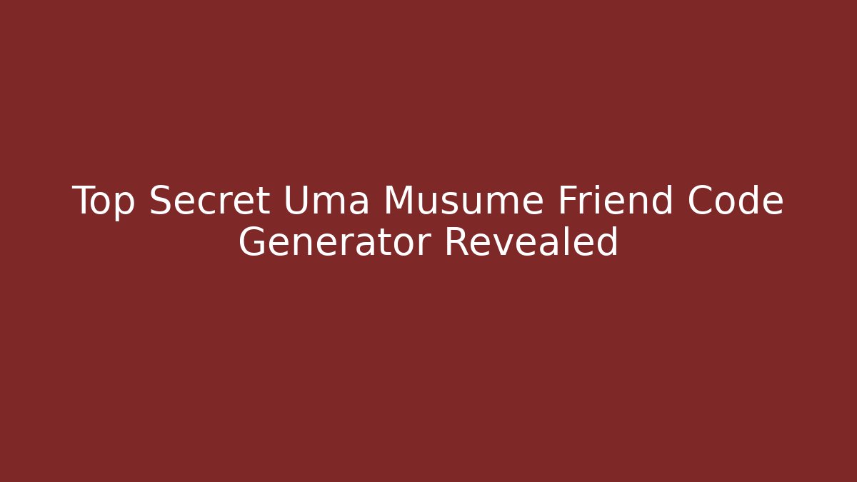 Top Secret Uma Musume Friend Code Generator Revealed