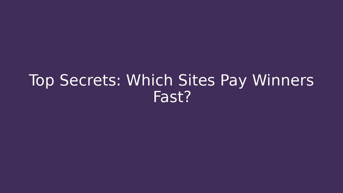 Top Secrets: Which Sites Pay Winners Fast? - Create More Assets