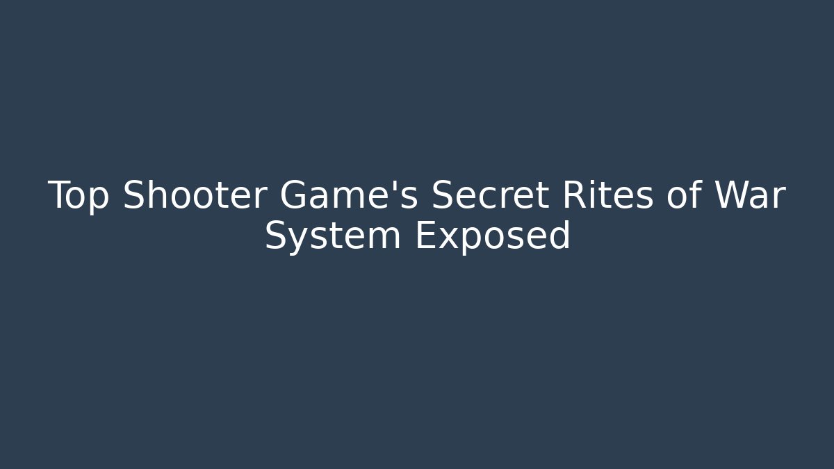 Top Shooter Game's Secret Rites of War System Exposed