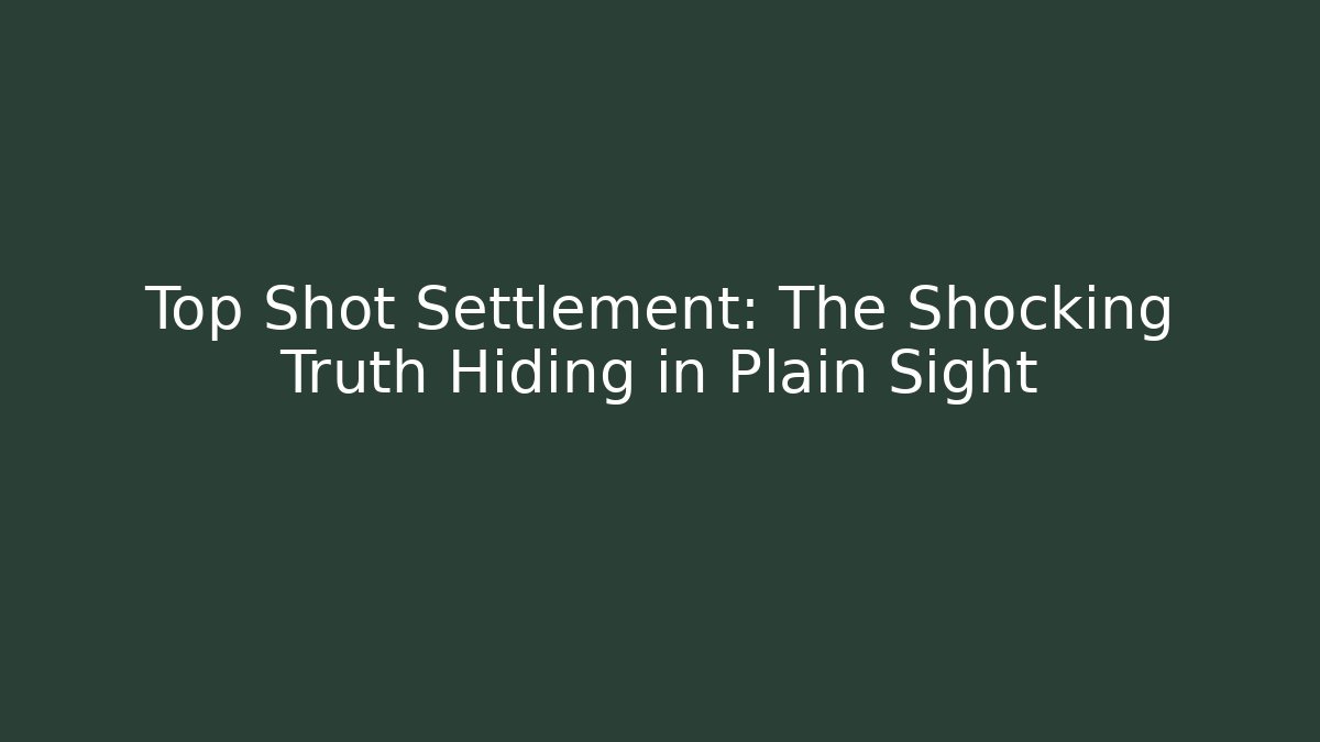 Top Shot Settlement: The Shocking Truth Hiding in Plain Sight - Create More Assets