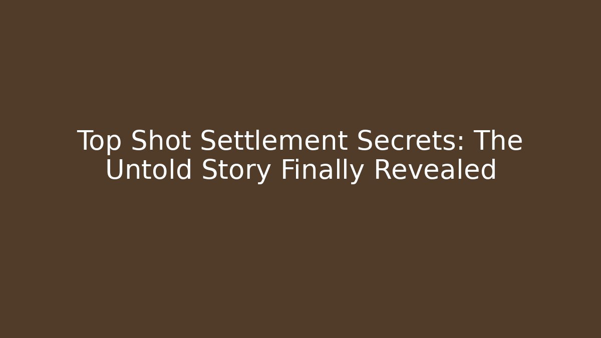Top Shot Settlement Secrets: The Untold Story Finally Revealed