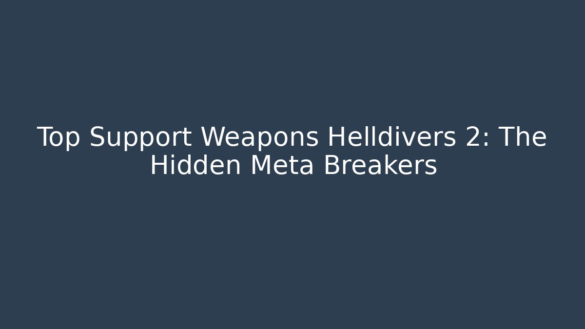 Top Support Weapons Helldivers 2: The Hidden Meta Breakers - Create More Assets