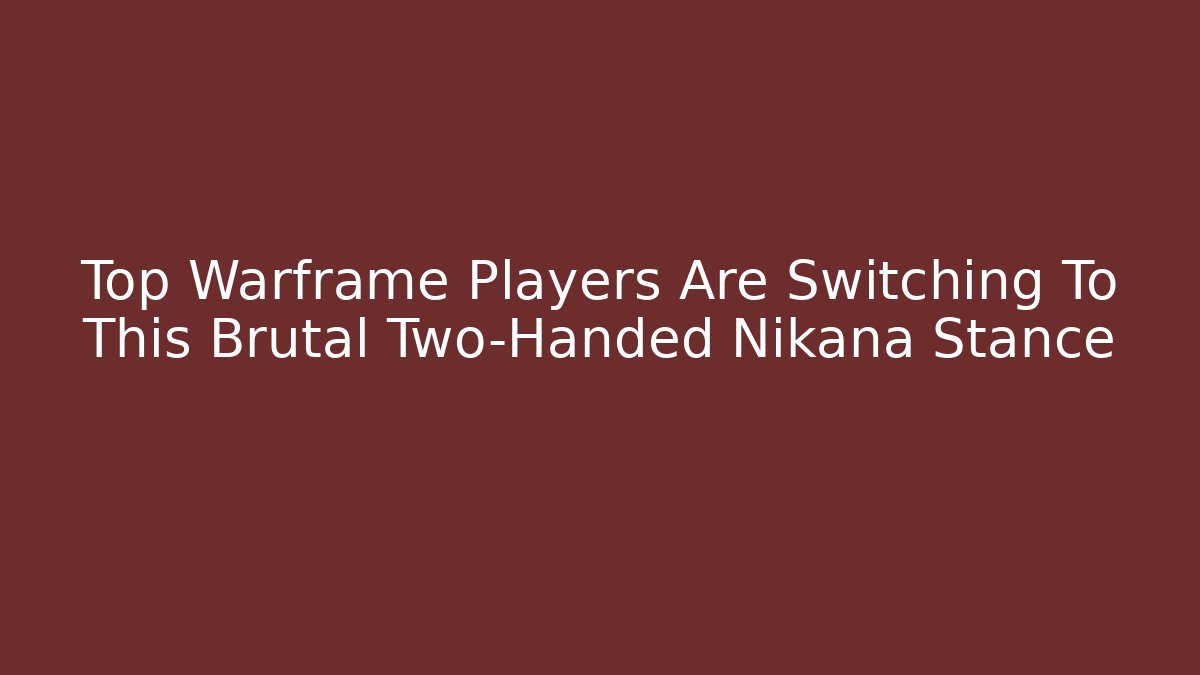 Top Warframe Players Are Switching To This Brutal Two-Handed Nikana Stance