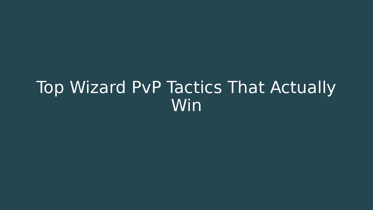 Top Wizard PvP Tactics That Actually Win - Create More Assets