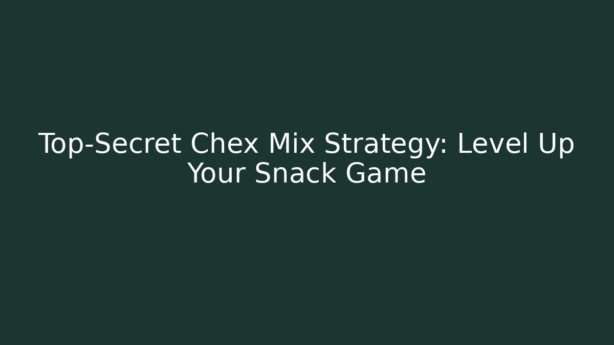 Top-Secret Chex Mix Strategy: Level Up Your Snack Game