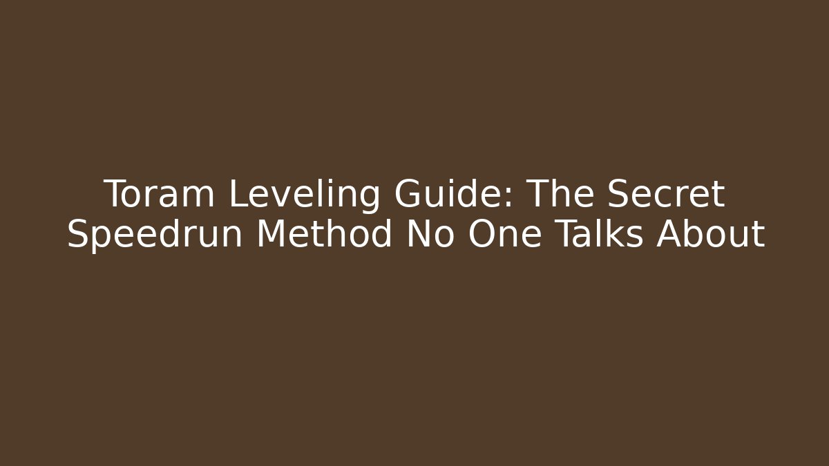 Toram Leveling Guide: The Secret Speedrun Method No One Talks About