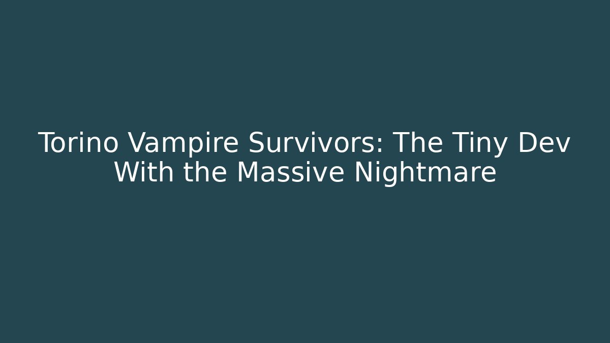 Torino Vampire Survivors: The Tiny Dev With the Massive Nightmare - Create More Assets
