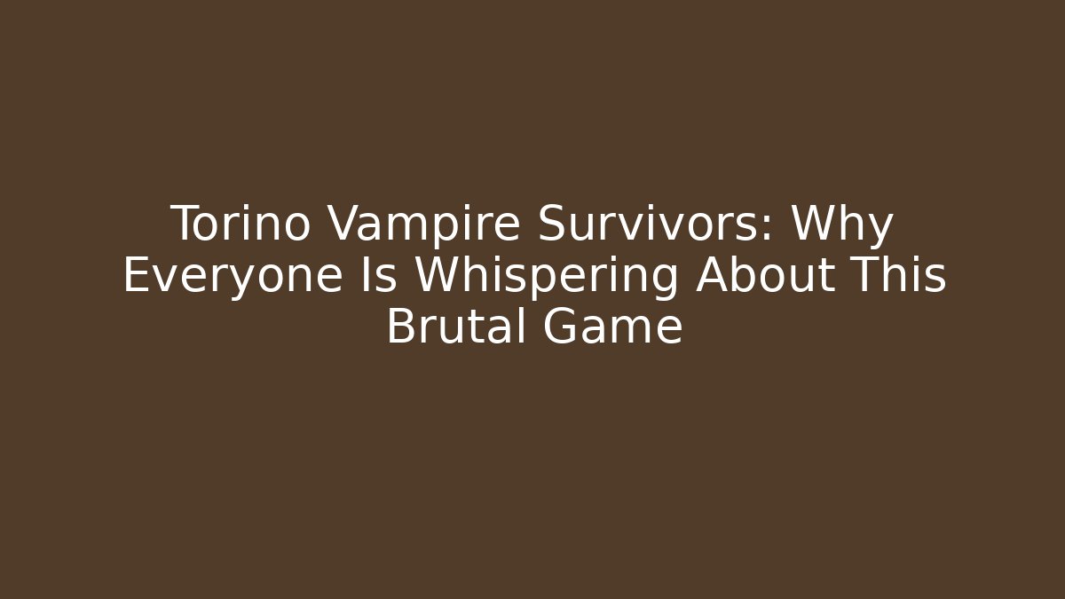 Torino Vampire Survivors: Why Everyone Is Whispering About This Brutal Game