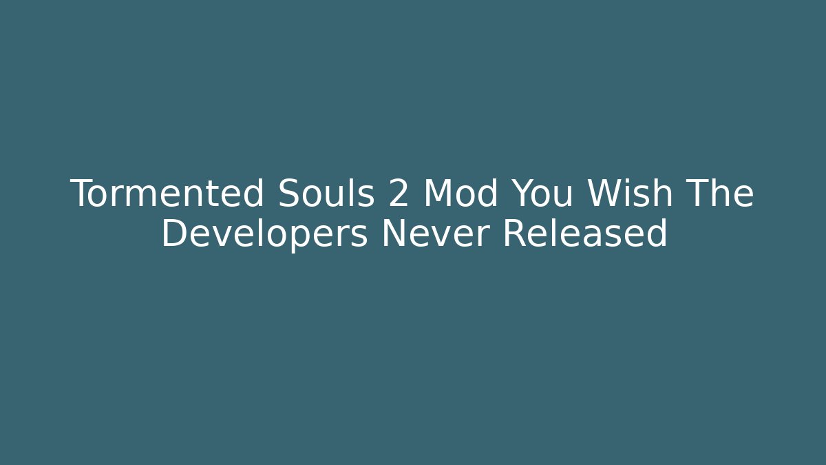 Tormented Souls 2 Mod You Wish The Developers Never Released - Create More Assets