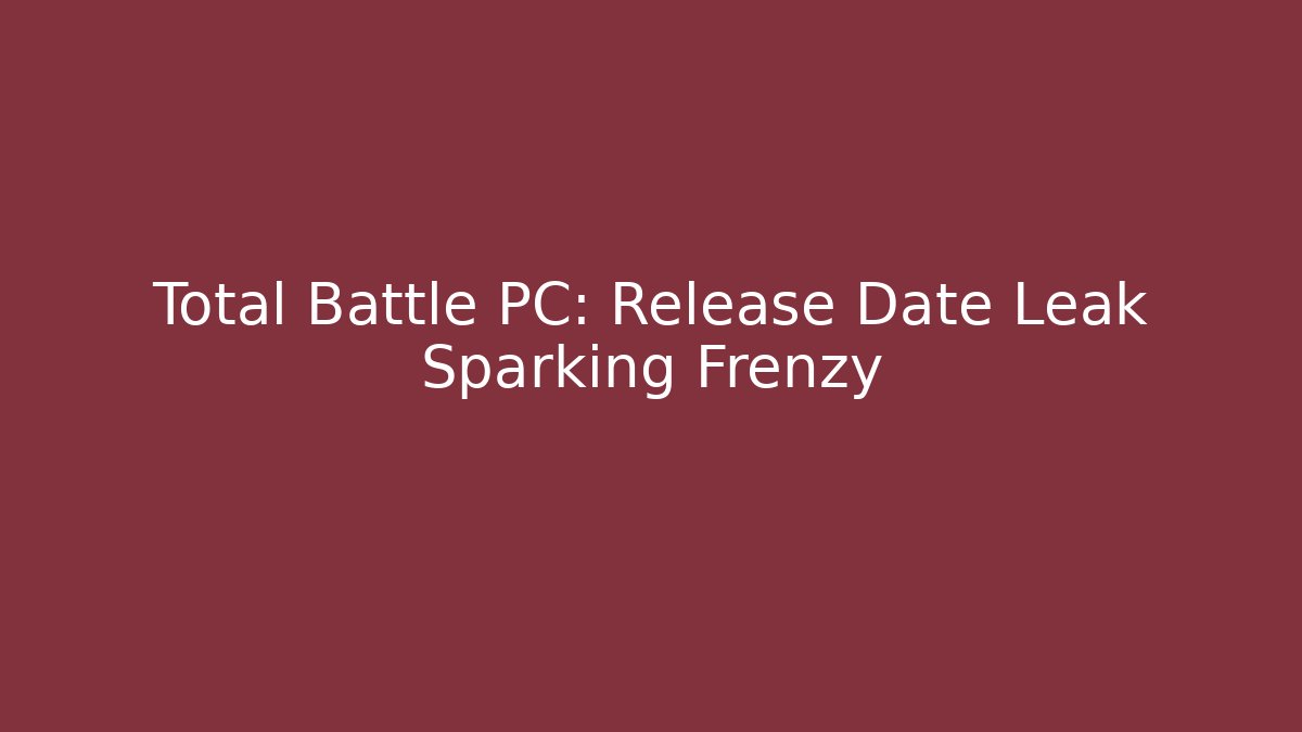 Total Battle PC: Release Date Leak Sparking Frenzy