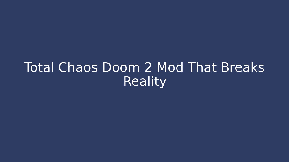 Total Chaos Doom 2 Mod That Breaks Reality - Create More Assets