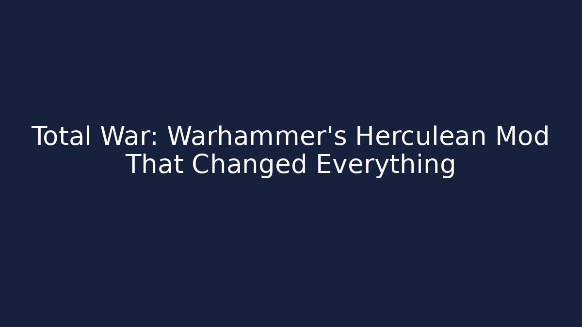 Total War: Warhammer's Herculean Mod That Changed Everything - Create More Assets